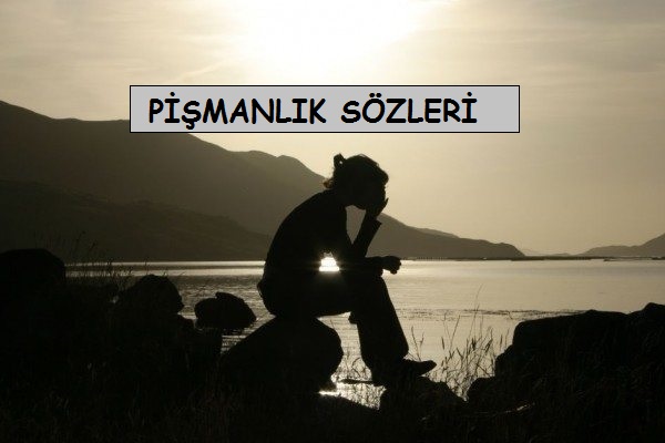 Pişmanlık Sözleri, Pişmanlık üzerine sözler