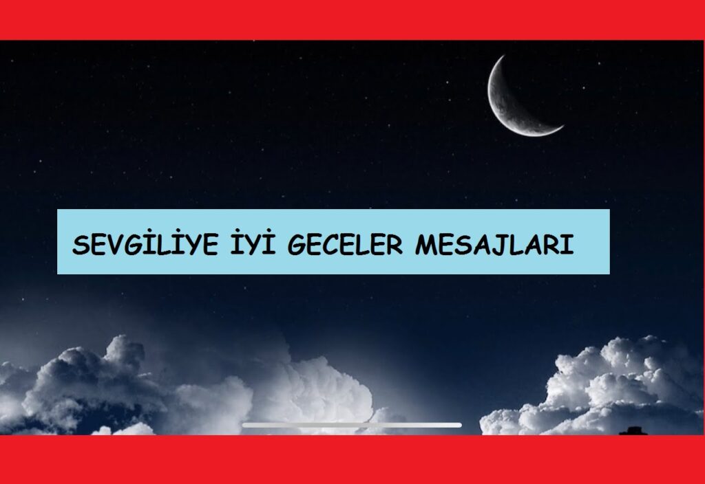 Sevgiliye İyi Geceler Mesajları, Romantik, Etkileyici, Duygusal, kısa ve Uzun