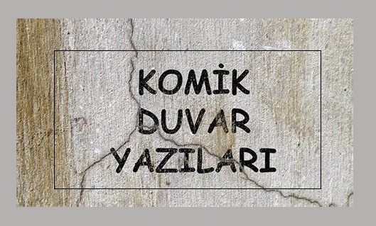Komik Duvar Yazıları, En Komik Anlamlı yazılar