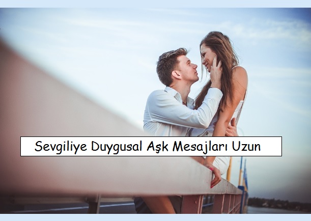 Sevgiliye Duygusal Aşk Mesajları Uzun, Anlamlı, Romantik