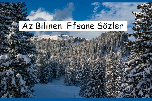 Az Bilinen Anlamlı Sözler, Efsane Sözler