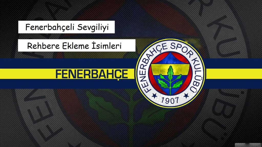 Fenerbahçeli Sevgiliyi Telefona Kaydetme Lakapları