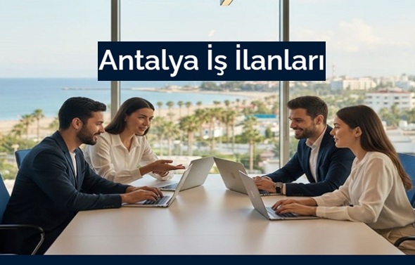 Sektöre Göre Kapsamlı İş İlanları Antalya Rehberi